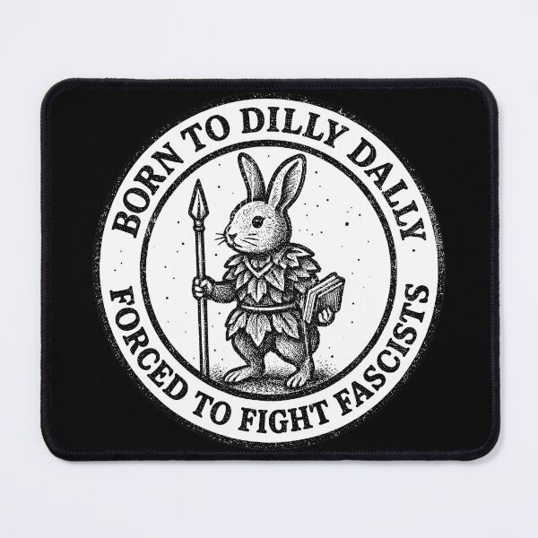 Item preview, Born To Dilly Dally Forced To Fight Fascists Rabbit designed and sold by Nature Explore Game.