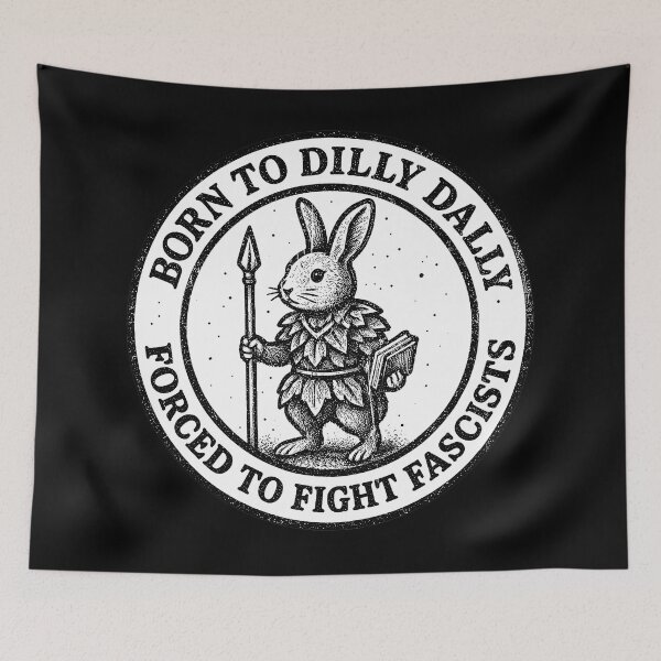 Item preview, Born To Dilly Dally Forced To Fight Fascists Rabbit designed and sold by Nature Explore Game.