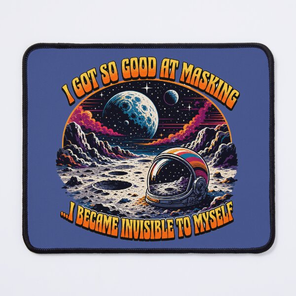 Item preview, I got so good at masking...I became invisible to myself designed and sold by Shy Fractal Designs.