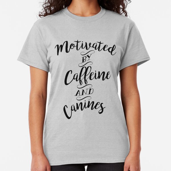 Motivated by Caffeine and Canines - For Coffee and Dog Lovers Classic T-Shirt