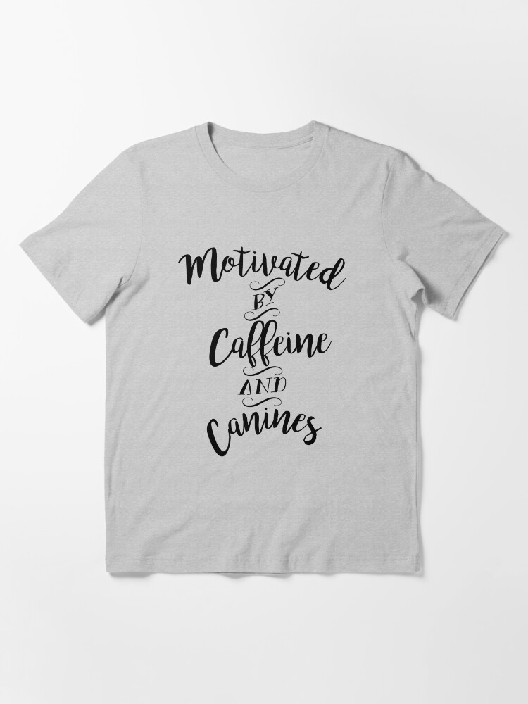 Alternate view of Motivated by Caffeine and Canines - For Coffee and Dog Lovers Essential T-Shirt