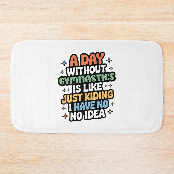 Item preview, Funny Gymnastics Lover Quote - A Day Without Gymnastics Is Like Just Kidding designed and sold by NishanK.