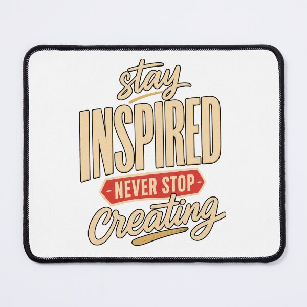 Item preview, Stay Inspired, Never Stop Creating designed and sold by GoodPlaceToShop.