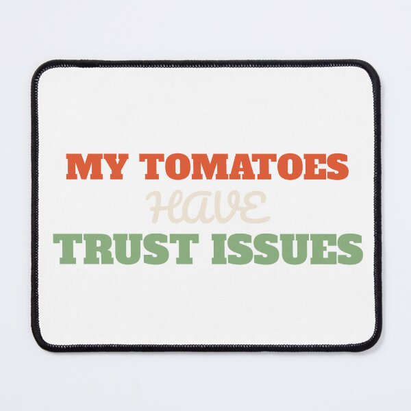 Item preview, My Tomatoes Have Trust Issues - Funny Vegetable Gardener designed and sold by AutopilotGoods.