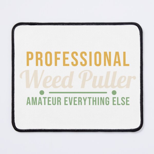 Item preview, Professional Weed Puller, Amateur Everything Else designed and sold by AutopilotGoods.