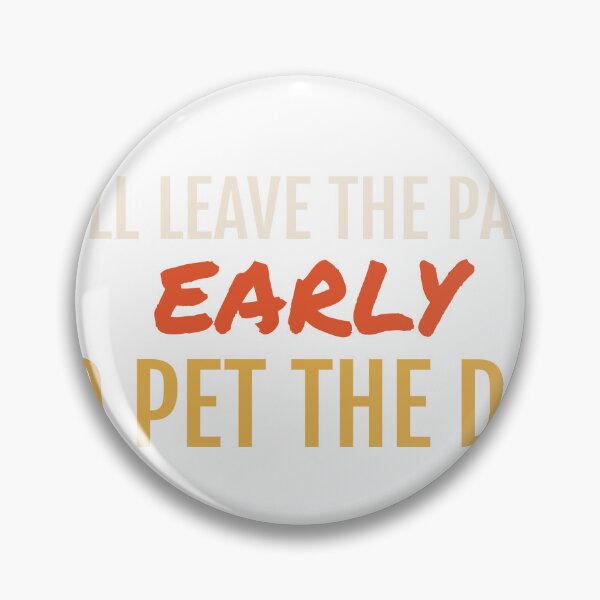 Item preview, Will Leave the Party Early to Pet the Dog designed and sold by AutopilotGoods.