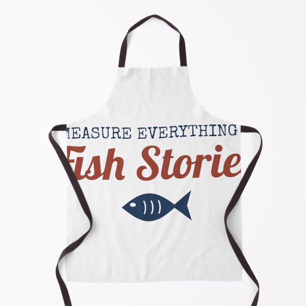 Item preview, I Measure Everything in Fish Stories designed and sold by AutopilotGoods.
