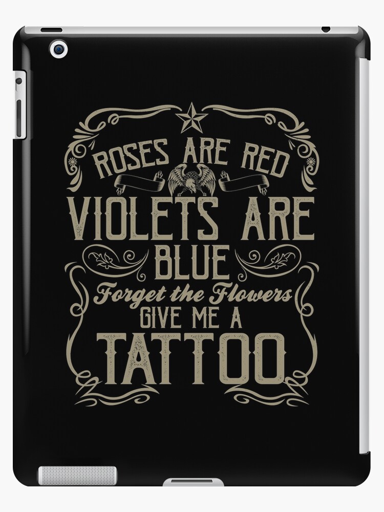 dør spejl Ekstraordinær Muligt Roses are red Violets are blue forget the flowers give me a tattoo" iPad  Case & Skin for Sale by manekibb | Redbubble