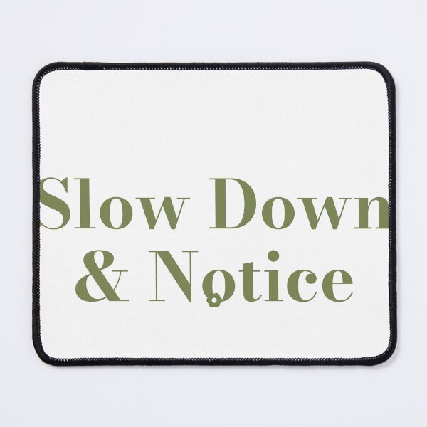Artikelvorschau, Slow Down & Notice entworfen und verkauft von JongoMongo.