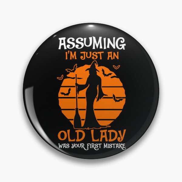 Item preview, Assuming I'm Just An Old Lady Was Your First Mistake designed and sold by Daisy Grimes.