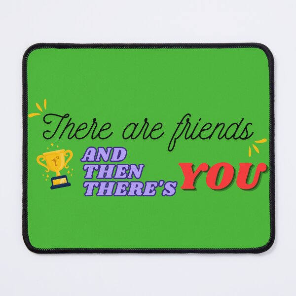 Item preview, There Are Friends And Then There's You - Trophy Best Friend Quote designed and sold by Frafri92.