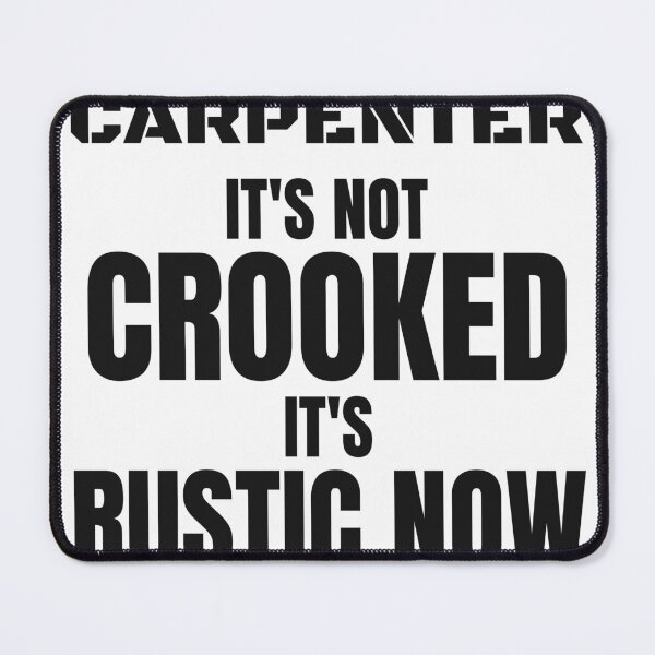 Item preview, Funny Carpenter - It's Not Crooked It's Rustic Now designed and sold by BigMachineprint.