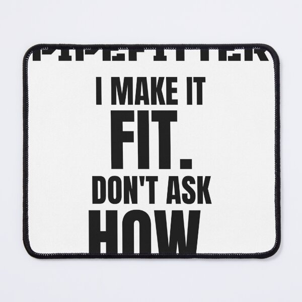 Item preview, Funny Pipefitter - I Make It Fit Don't Ask How designed and sold by BigMachineprint.
