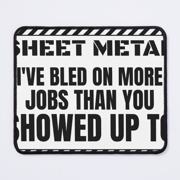 Item preview, Funny Sheet Metal Worker - I've Bled On More Jobs Than You Showed Up To designed and sold by BigMachineprint.