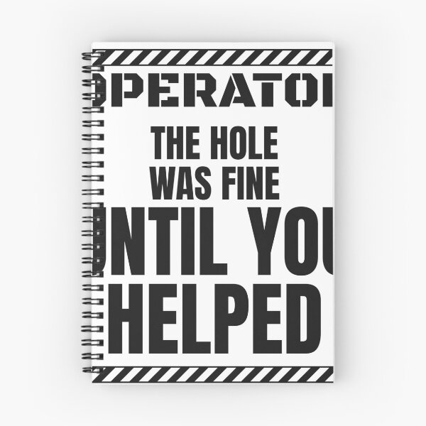 Item preview, Funny Equipment Operator - The Hole Was Fine Until You Helped designed and sold by BigMachineprint.