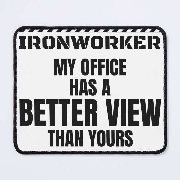 Item preview, Funny Ironworker - My Office Has A Better View Than Yours designed and sold by BigMachineprint.