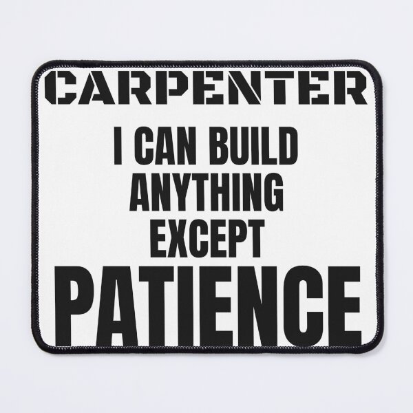 Item preview, Funny Carpenter - I Can Build Anything Except Patience designed and sold by BigMachineprint.