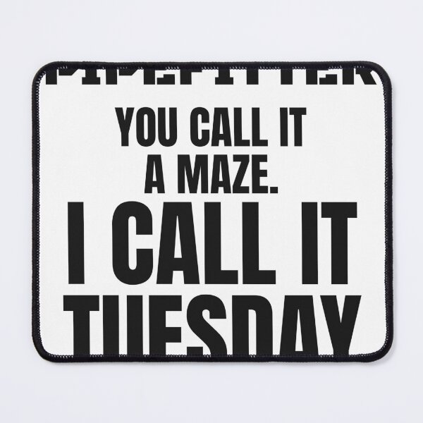 Item preview, Funny Pipefitter - You Call It A Maze I Call It Tuesday designed and sold by BigMachineprint.