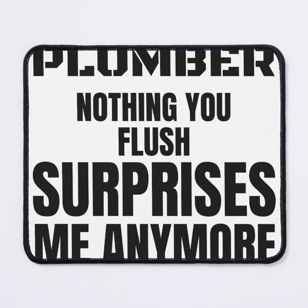 Item preview, Funny Plumber - Nothing You Flush Surprises Me Anymore designed and sold by BigMachineprint.