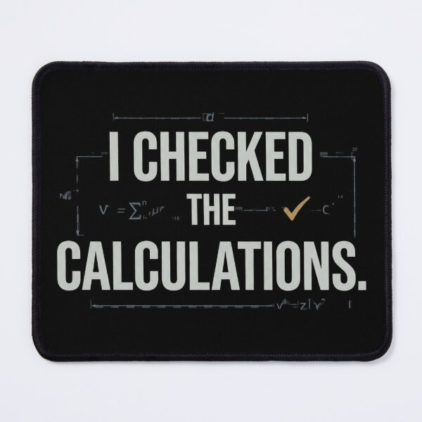 Item preview, I Checked the Calculations Engineering Humor designed and sold by Amr Darwish Graphic designer.