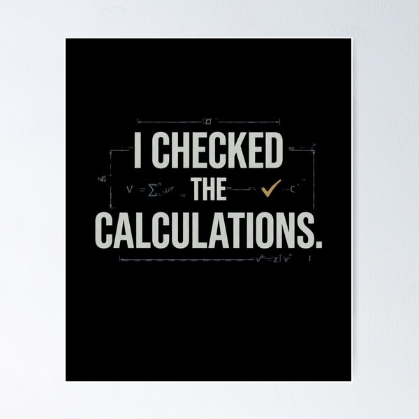 Item preview, I Checked the Calculations Engineering Humor designed and sold by Amr Darwish Graphic designer.