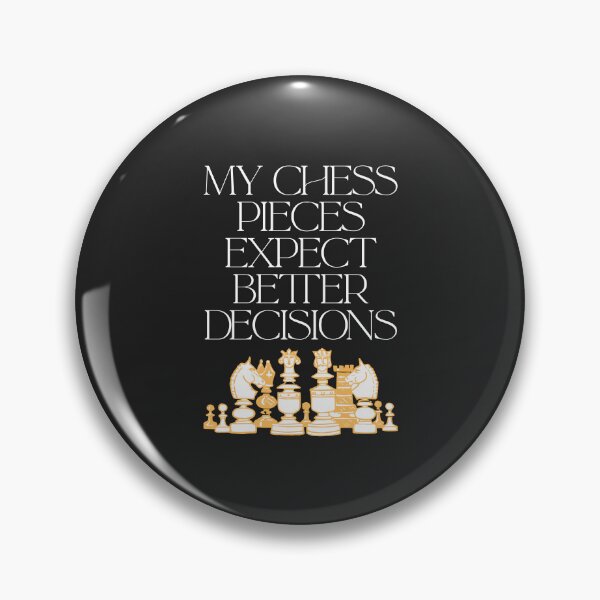 Artikelvorschau, My Chess Pieces Expect Better Decisions entworfen und verkauft von Bubpat.