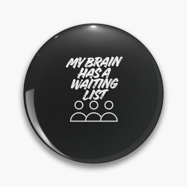 Artikelvorschau, My Brain Has A Waiting List entworfen und verkauft von Bubpat.