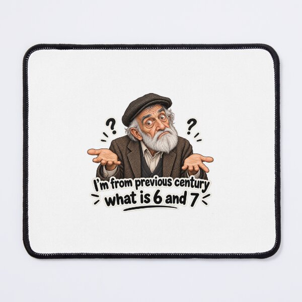 Item preview, I'm From the Previous Century – What Is 6 and 7? Funny Old Man Meme designed and sold by chiakh.