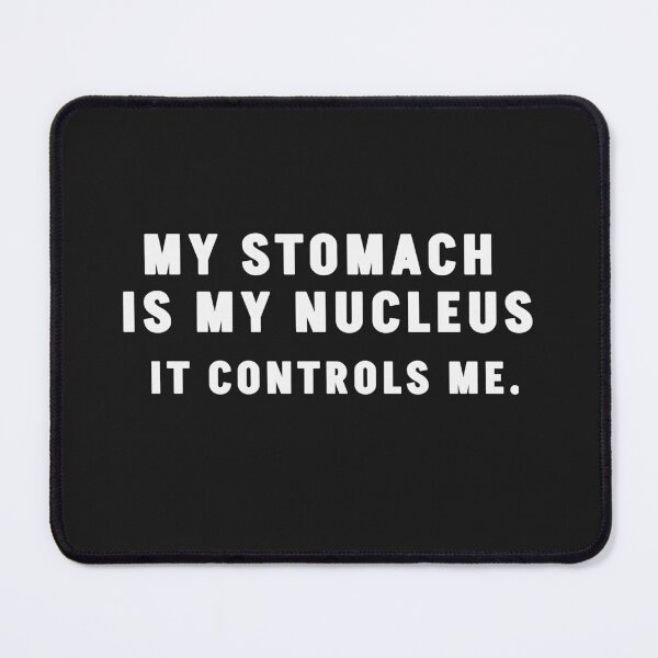 Item preview,  My Stomach Is My Nucleus | Biology Typography Humor designed and sold by Cordilla_Xevoc.