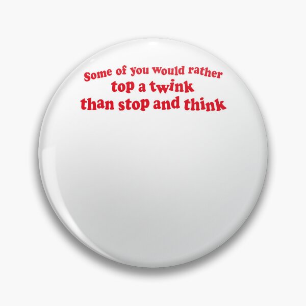 Item preview, Some Of You Would Rather Twink Humor Quote designed and sold by RDGNR.