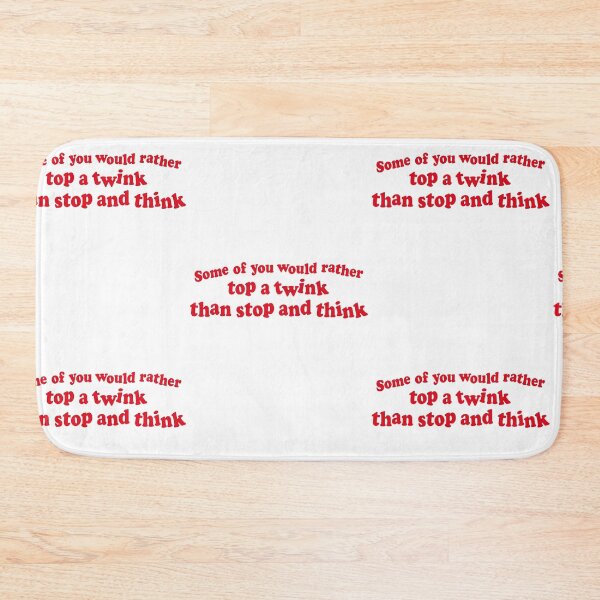 Item preview, Some Of You Would Rather Twink Humor Quote designed and sold by RDGNR.