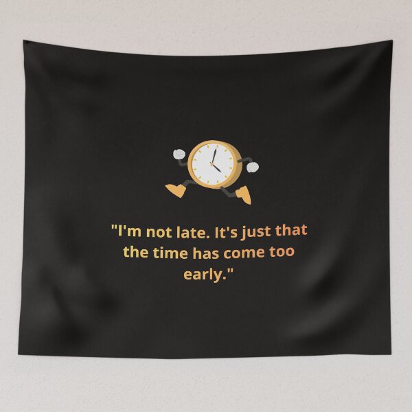 Item preview, I'm Not Late It's Just That Time Came Too Early – Funny Sarcastic Quote designed and sold by TrendovaKate.
