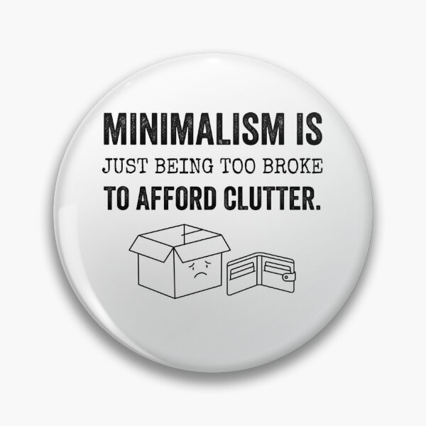 Item preview, Minimalism is just being too broke to afford clutter. designed and sold by jrzvibe.