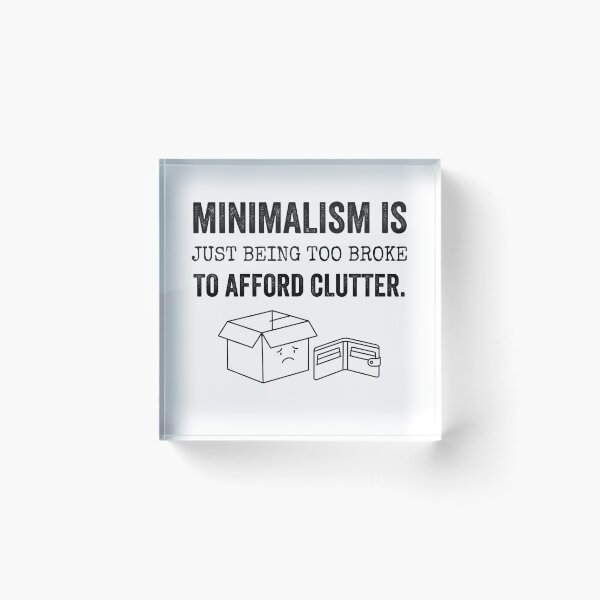 Item preview, Minimalism is just being too broke to afford clutter. designed and sold by jrzvibe.