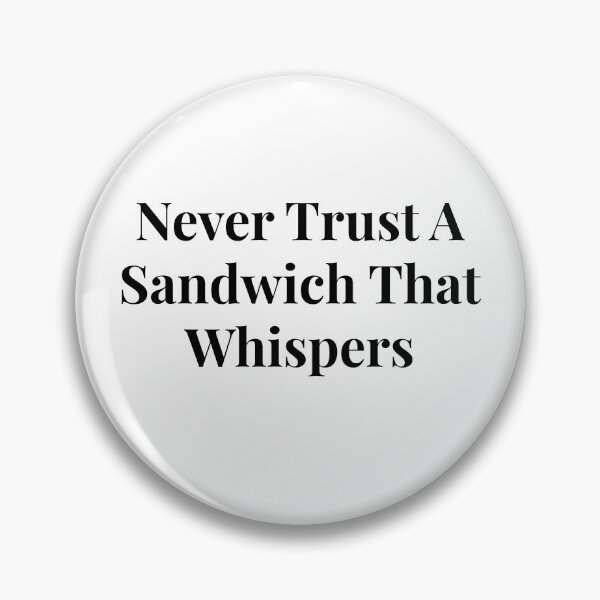 Artikelvorschau, Traue niemals einem Sandwich, das flüstert. entworfen und verkauft von TimelessTips.