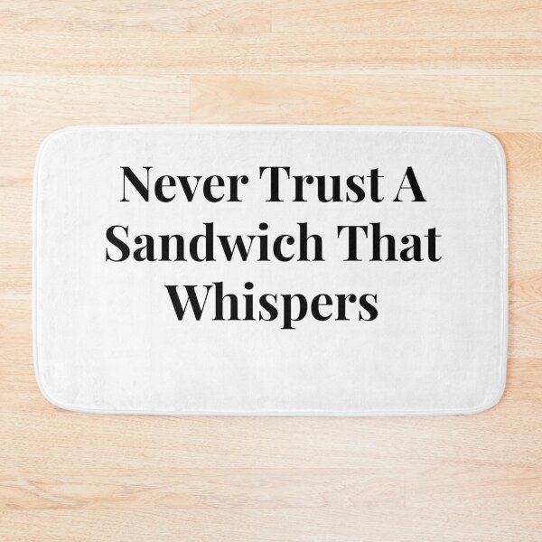 Item preview, Never Trust A Sandwich That Whispers designed and sold by TimelessTips.