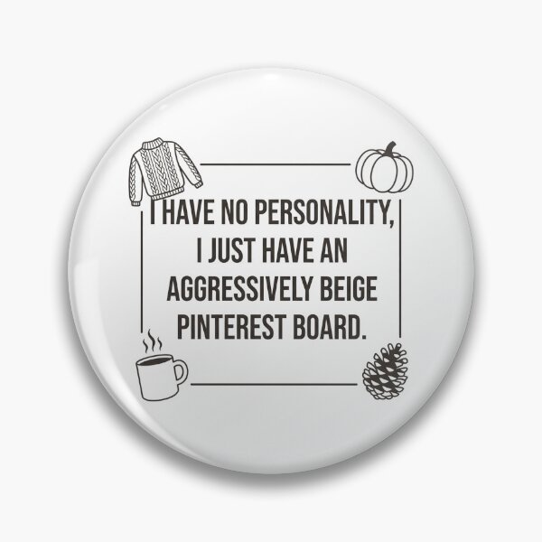 Item preview, I have no personality; I just have an aggressively beige Pinterest board. designed and sold by jrzvibe.
