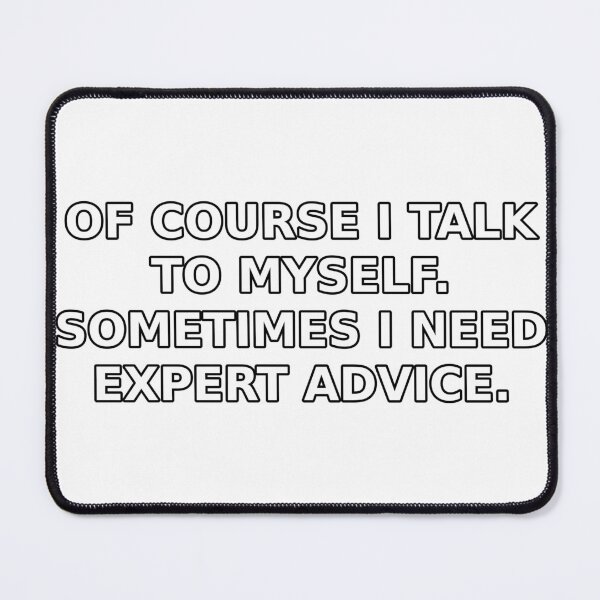Item preview, Of Course I Talk to Myself Sometimes I Need Expert Advice designed and sold by WildKitty86.