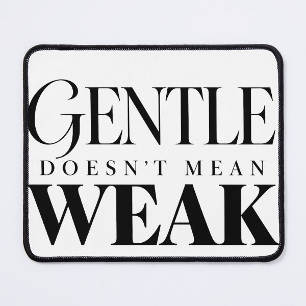 Item preview, Gentle Doesn’t Mean Weak Inspirational Quote designed and sold by RG3D Project .