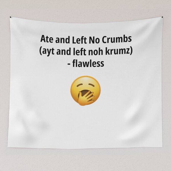 Artikelvorschau, Ate and Left No Crumbs - Flawless entworfen und verkauft von lovewhatyoudo.
