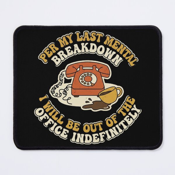 Item preview, Per my last mental breakdown, I will be out of the office indefinitely. designed and sold by jrzvibe.