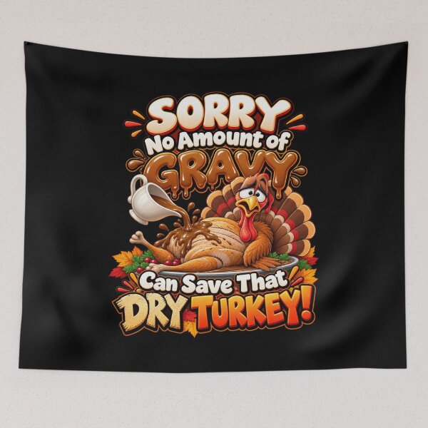 Item preview, SORRY — NO AMOUNT OF GRAVY CAN SAVE THAT DRY TURKEY! designed and sold by signshirtz.