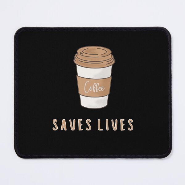 Artikelvorschau, Coffee Saves Lives (for Coffee Lovers) entworfen und verkauft von lovewhatyoudo.