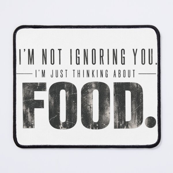 Item preview, I’m Not Ignoring You I’m Just Thinking About Food designed and sold by RG3D Project .