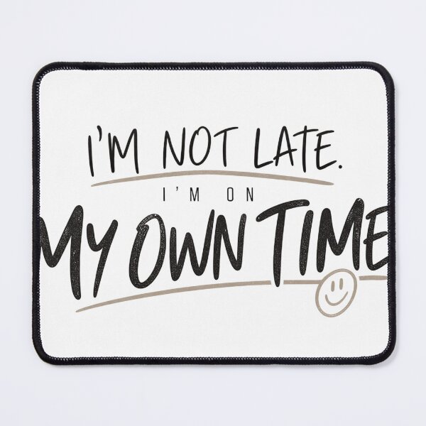 Item preview, I’m Not Late I’m On My Own Time designed and sold by RG3D Project .