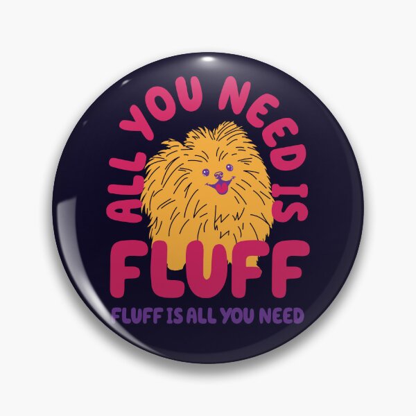 Item preview, All You Need Is Fluff designed and sold by BorysMano.
