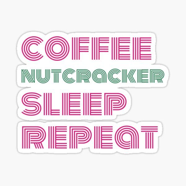Coffee Nutcracker Sleep Repeat Ballet Performance Funny Design Sticker