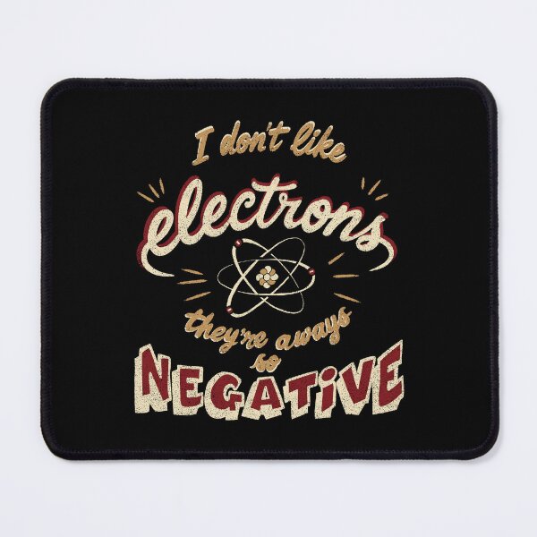 Item preview, I don't like electrons they are always so negative designed and sold by loobsart.