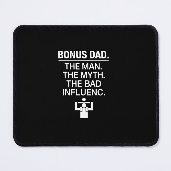 Item preview, Bonus Dad. The Man. The Myth. The Bad Influenc. Stepdad Father Figure designed and sold by PopStars1993.