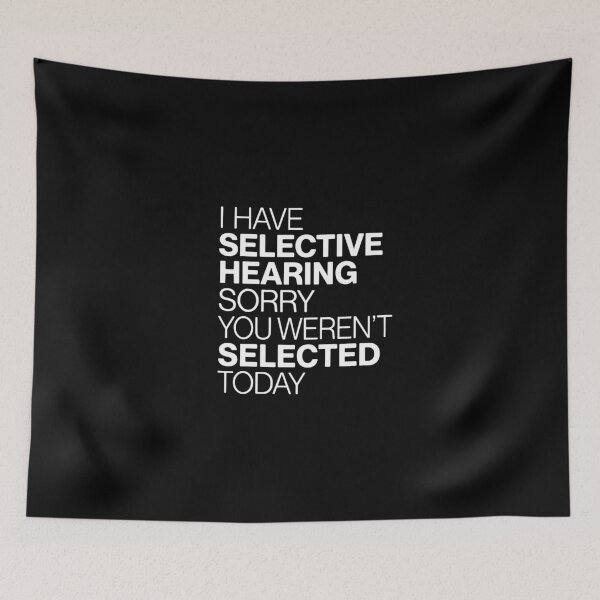 Item preview, I Have Selective Hearing Sorry You Weren't Selected Today Funny Quote Sarcastic Humor designed and sold by PopStars1993.